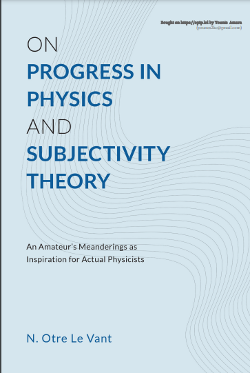 غلاف كتاب عن إحراز التقدّم في الفيزياء والنظرية الذاتية: الرحلات الفكرية لهاوٍ بصفتها إلهامًا لعلماء الفيزياء. المُولِّف: إن. أوتر لُو فانت (N. Otre Le Vant)